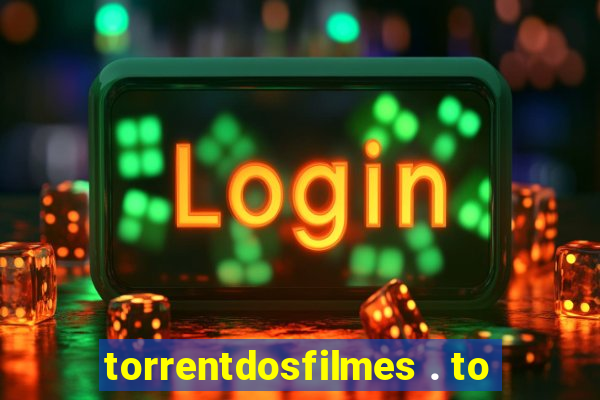 torrentdosfilmes . to